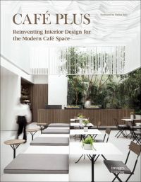 Book cover of Café Plus: Reinventing Interior Design for the Modern Café Space, featuring a modern café interior with tables and chairs. Published by Images Publishing.