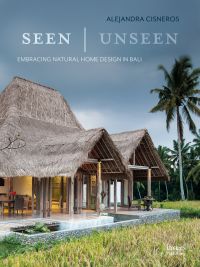 Book cover of Seen | Unseen: Embracing Natural Home Design in Bali, featuring a Balinese villa with thatched roof. Publishing by Images Publishing.