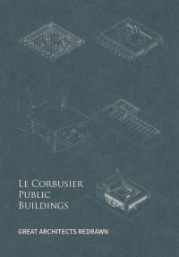 Book cover of Le Corbusier Public Buildings, with five architectural technical drawings. Published by Images Publishing.