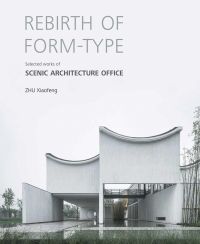 Rebirth of Form-type: Selected Works of Scenic Architecture Office