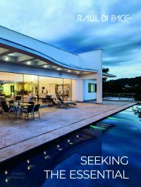 Book cover of Raul di Pace, Seeking the Essential, with a luxury property with glass front, surrounded by swimming pool. Published by Images Publishing.