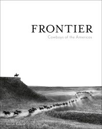 Book cover of Anouk Masson Krantz’s Frontier: Cowboys of the Americas, with a cowboy on horse standing on edge of cliff, with a line of horses galloping below. Published by Images Publishing.