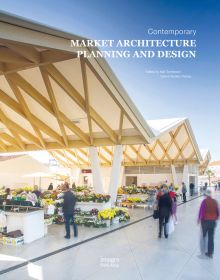 Book cover of Contemporary Market Architecture Planning and Design featuring the wooden roof of a flower market, with shoppers below. Published by Images Publishing.