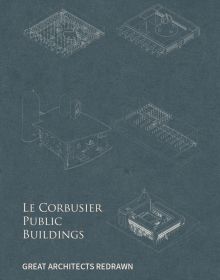 Book cover of Le Corbusier Public Buildings, with five architectural technical drawings. Published by Images Publishing.