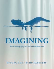 Book cover of Imagining The Choreography of Land Architecture. Published by Images Publishing.