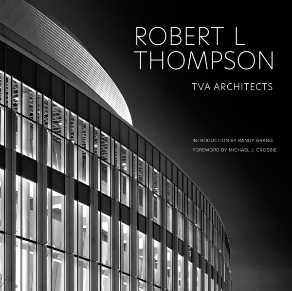 Book cover of Robert L Thompson: TVA Architects, with a modern building structure. Published by Images Publishing.